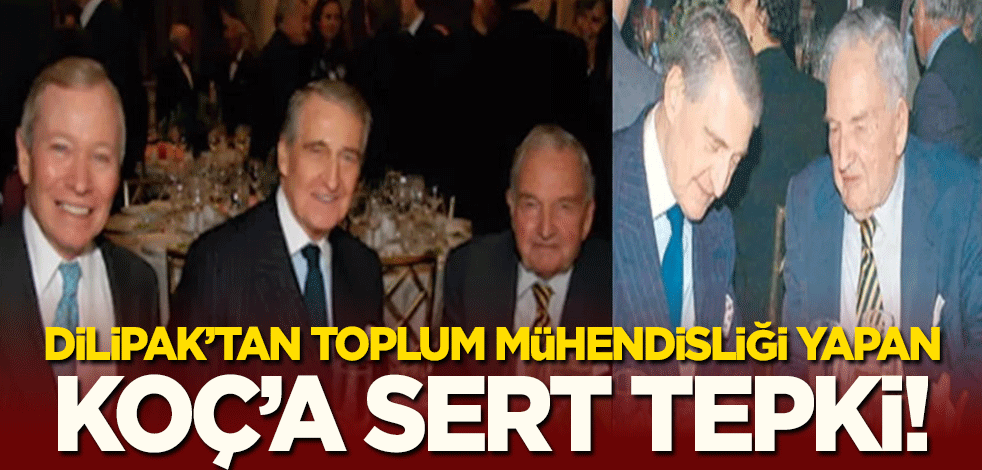 Dilipak'tan toplum mühendisliği yapan Koç Holding'e sert tepki!