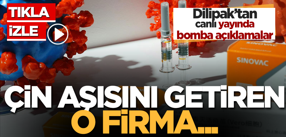 Dilipak'tan Türkiye'ye Çin aşısını getiren o firmayla ilgili bomba iddia...