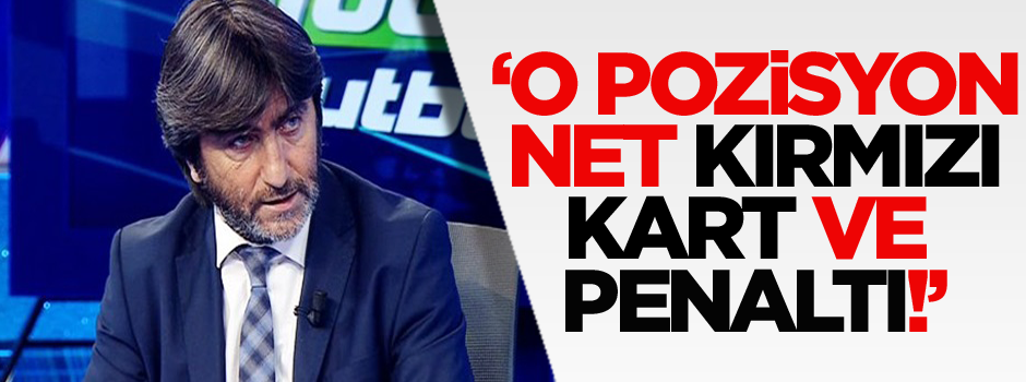Dilmen: O pozisyon net kırmızı kart ve penaltı!