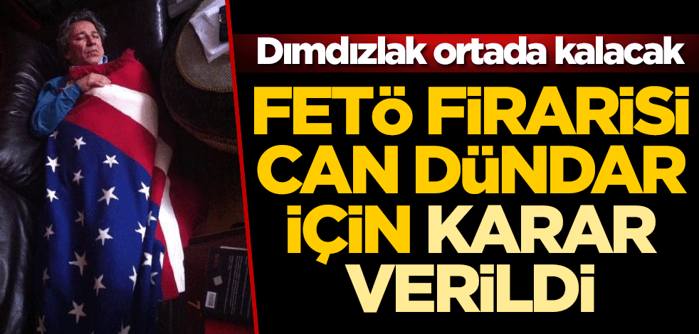 Dımdızlak ortada kalacak! FETÖ firarisi Can Dündar için karar verildi