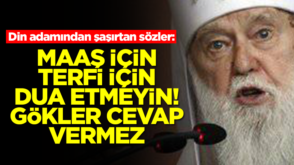 Din adamından dikkat çeken sözler: Maaş için, terfi için dua etmeyin, gökler cevap vermez