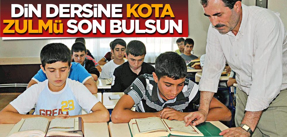 Din dersine ‘kota’ zulmü son bulsun