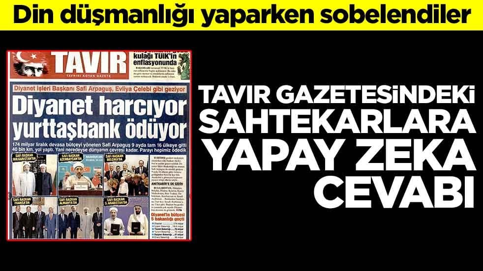 Din düşmanlığı yaparken sobelendiler! Tavır Gazetesi’ndeki sahtekarlara yapay zeka cevabı