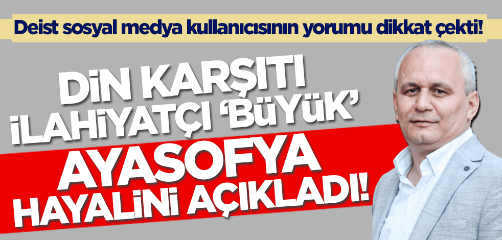 Din karşıtı 'ilahiyatçı' Cemil Kılıç, 'büyük' Ayasofya hayalini açıkladı!