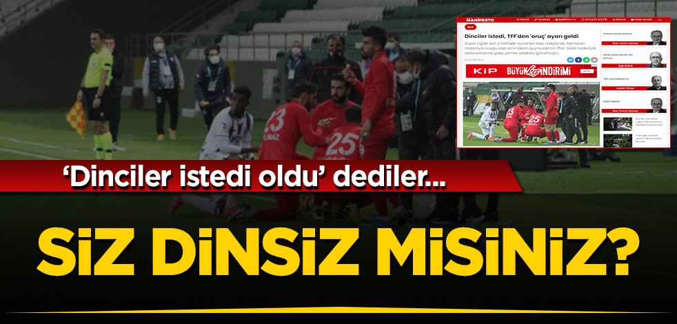 'Dinciler istedi maç saatleri düzenlendi' dediler: Siz dinsiz misiniz?