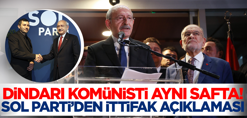 Dindarı komünisti aynı safta! SOL Parti'den ittifak açıklaması