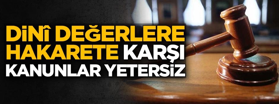 Dinî değerlere hakarete karşı kanunlar yetersiz