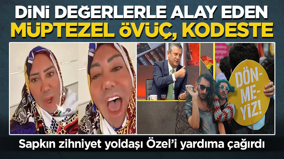 Dini değerlerle alay eden müptezel Övüç kodeste! Sapkın zihniyet yoldaşı Özel’i yardıma çağırdı