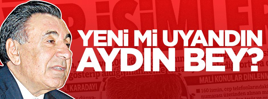 Dinlendiğini yeni mi anladın Aydın Bey?