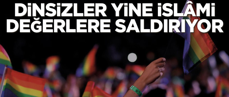 Dinsizler yine İslâmi değerlere saldırıyor