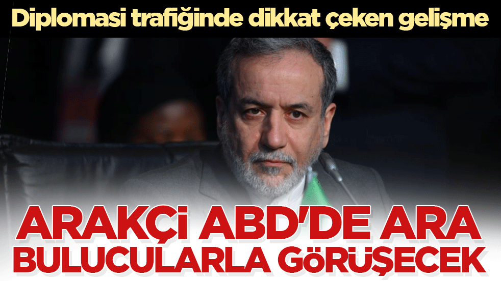 Diplomasi trafiğinde dikkat çeken gelişme! Arakçi ABD’de ara bulucularla görüşecek