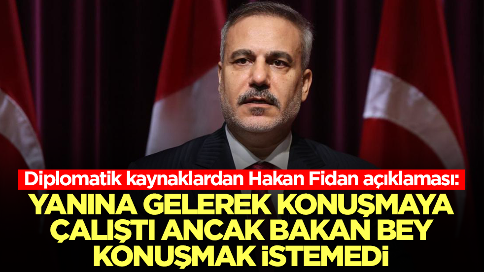 Diplomatik kaynaklardan Hakan Fidan açıklaması: Yanına gelerek konuşmaya çalıştı ancak Bakan Bey konuşmak istemedi