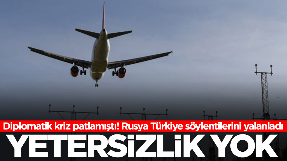 Diplomatik kriz patlamıştı! Rusya Türkiye söylentileriyle ilgili sessizliğini bozdu: Yetersizlik yok