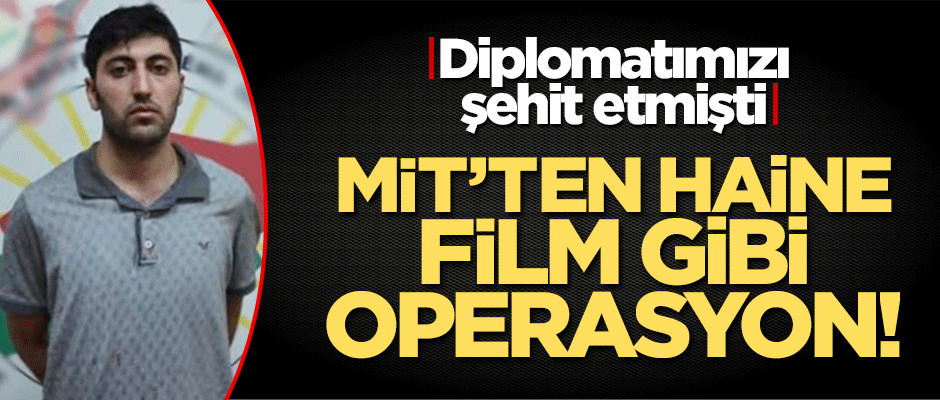 Diplomatımızı şehit eden terörist Mazlum Dağ'ı MİT böyle enseledi!