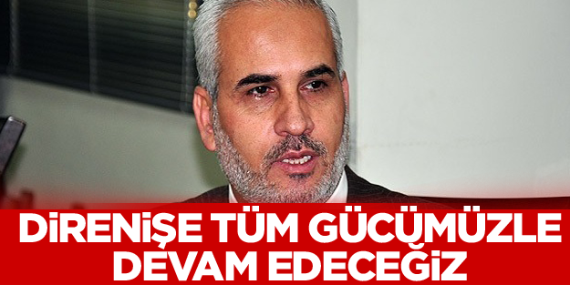Direniş tüm gücüyle devam edecek