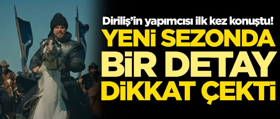 Diriliş Ertuğrul'un yapımcısı ilk kez konuştu! Yeni sezonda bir detay dikkat çekti