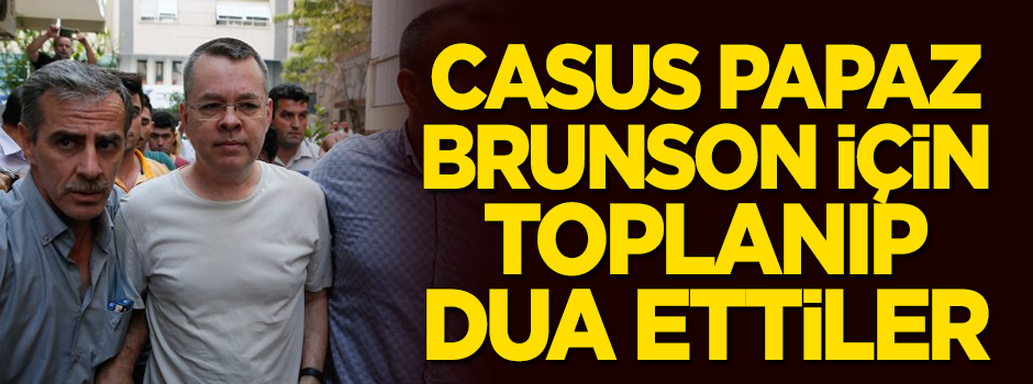 Diriliş Kilisesi'nde FETÖ'cü casus papaz Brunson için dua edildi