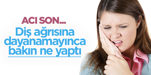 Diş ağrısına dayanamayıp canına kıydı!