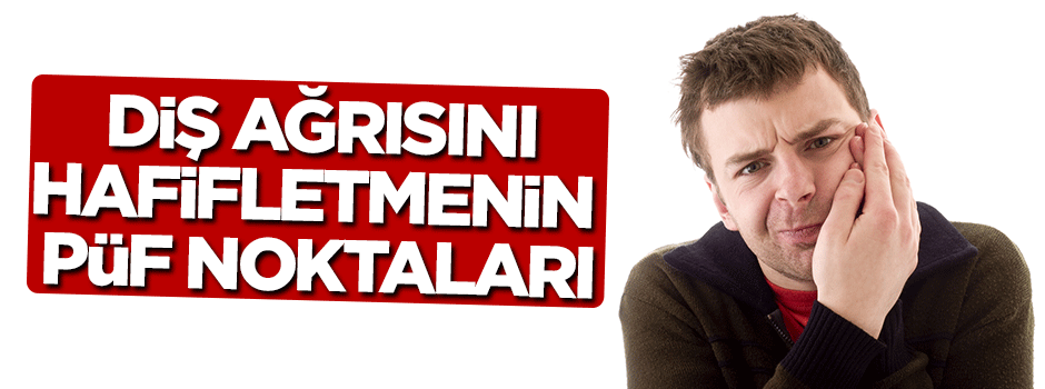 Diş ağrısını hafifletmenin püf noktaları