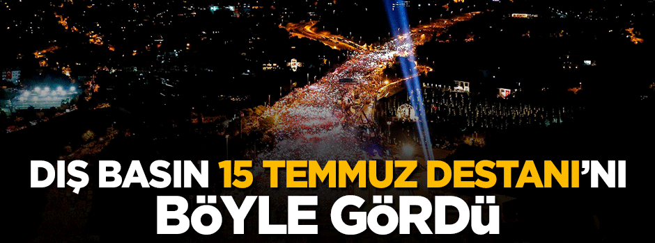 Dış basın 15 Temmuz Destanı'nı böyle gördü