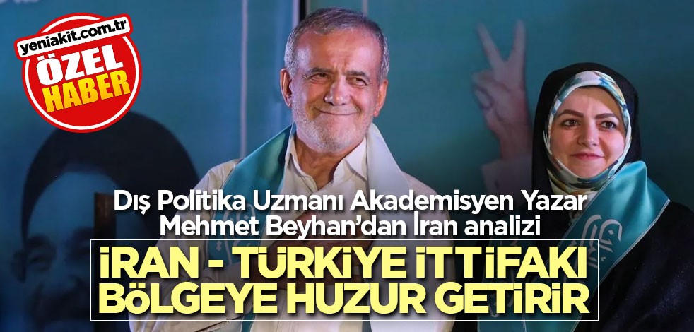 Dış Politika Uzmanı Akademisyen Yazar Mehmet Beyhan: İran - Türkiye ittifakı bölgeye huzur getirir