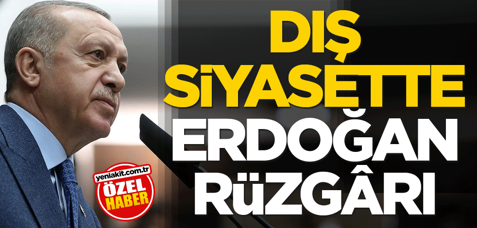 Dış siyasette Erdoğan rüzgârı