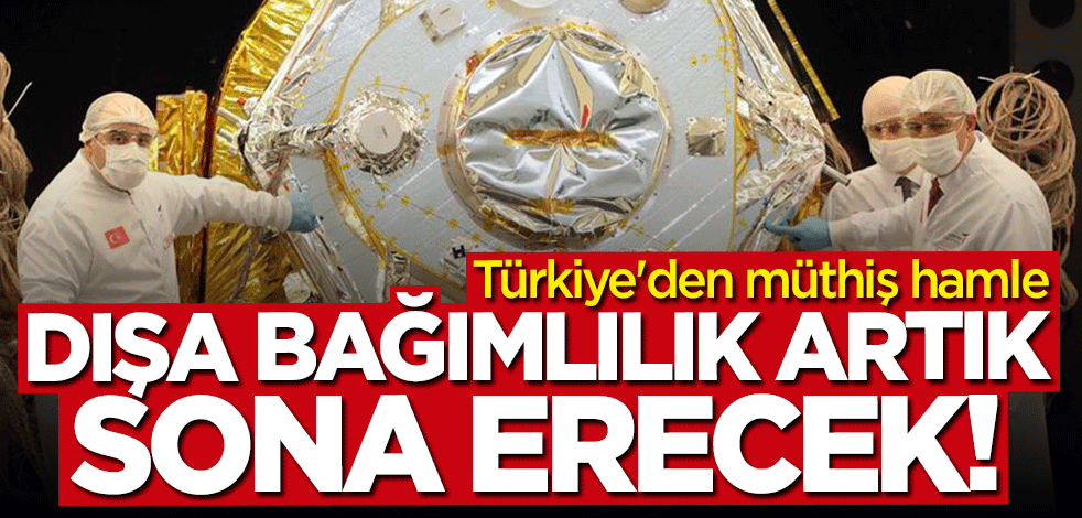 Dışa bağımlılığı bitirecek hamle! Türkiye uzaya damga vuracak