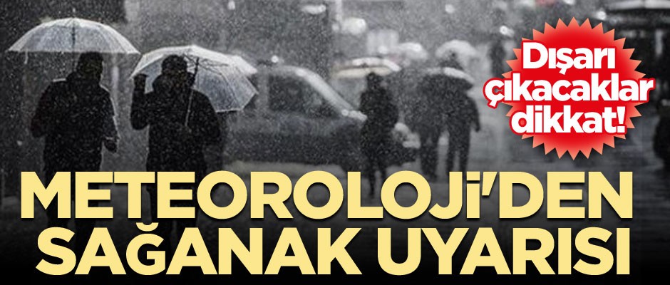 Dışarı çıkacaklar dikkat! Meteoroloji'den sağanak uyarısı
