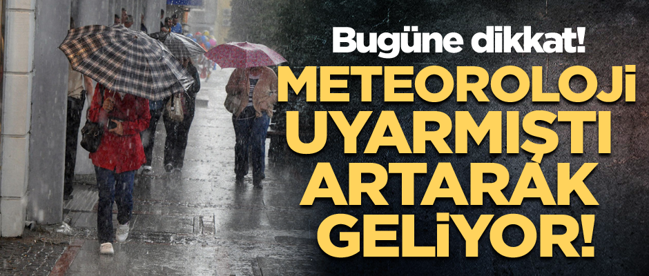 Dışarı çıkmadan önce bu haberi mutlaka okumalısınız! Meteoroloji uyarmıştı artarak geliyor!