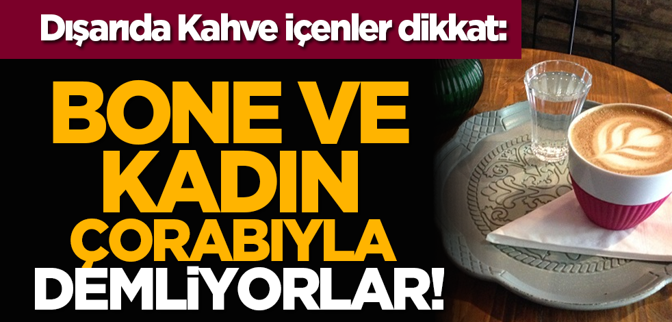 Dışarıda Kahve içenler dikkat: Bone ve kadın çorabıyla demliyorlar!