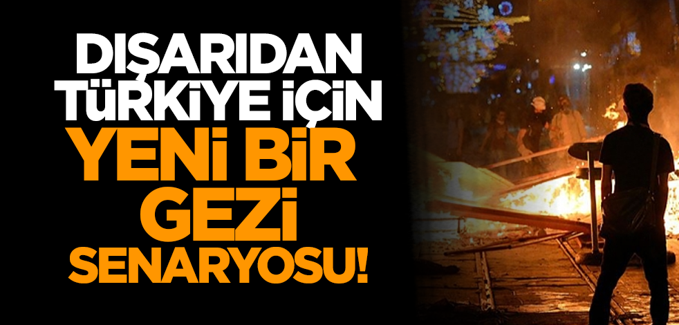 Dışarıdan Türkiye için yeni bir Gezi senaryosu!