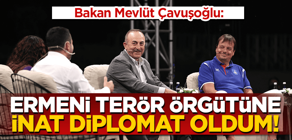 Dışişleri Bakanı Çavuşoğlu: Ermeni terör örgütüne inat diplomat oldum