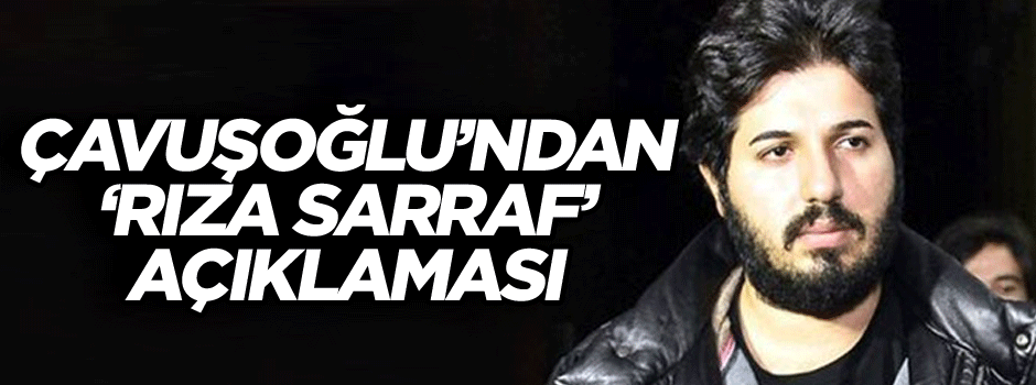 Dışişleri Bakanı Çavuşoğlu’ndan ‘Rıza Sarraf’ açıklaması