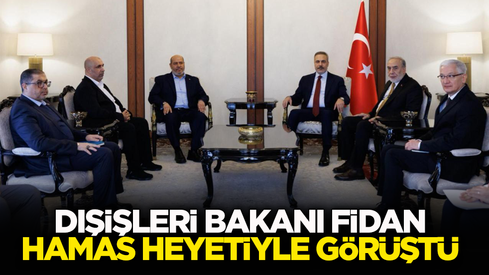 Dışişleri Bakanı Fidan, Hamas heyetiyle görüştü