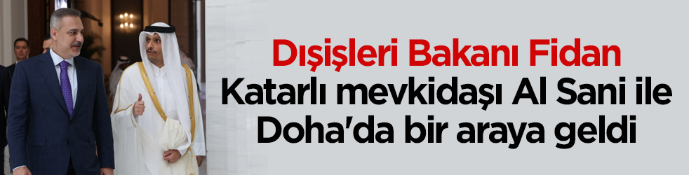 Dışişleri Bakanı Fidan Katar’da! Mevkidaşı Al Sani ile bir araya geldi