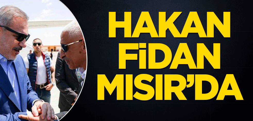 Dışişleri Bakanı Fidan Mısır'da