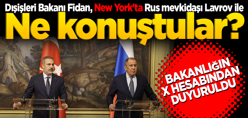 Dışişleri Bakanı Fidan, New York'ta Rus mevkidaşı Lavrov ile ne konuştular?