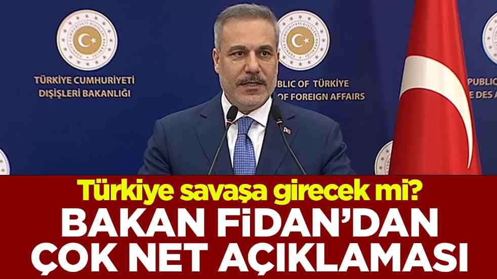 Dışişleri Bakanı Hakan Fidan: Türkiye bu haksız savaşta yer almayacak