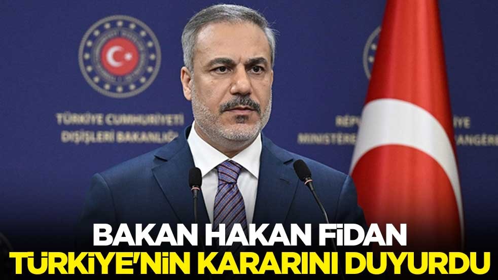 Bakan Hakan Fidan, Türkiye'nin kararını duyurdu