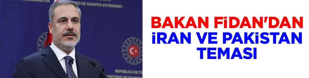 Bakan Fidan'dan İran ve Pakistan teması