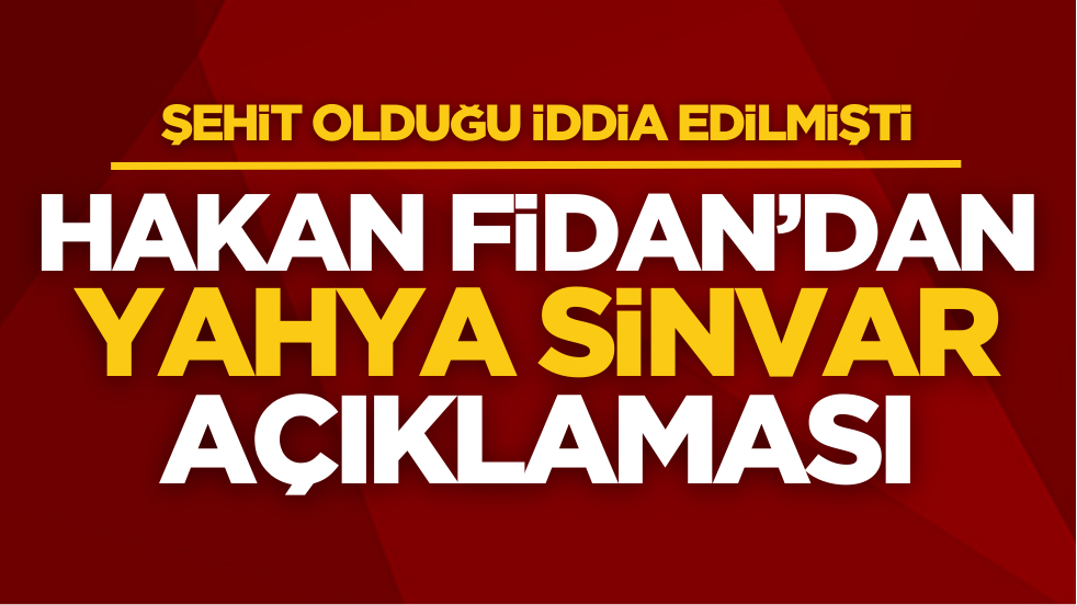 Dışişleri Bakanı Hakan Fidan’dan ‘Yahya Sinvar’ açıklaması!