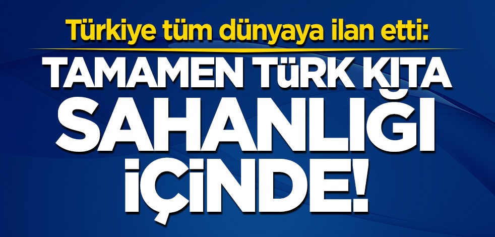 Dışişleri Bakanlığı açıkladı: Tamamen Türk kıta sahanlığı içinde