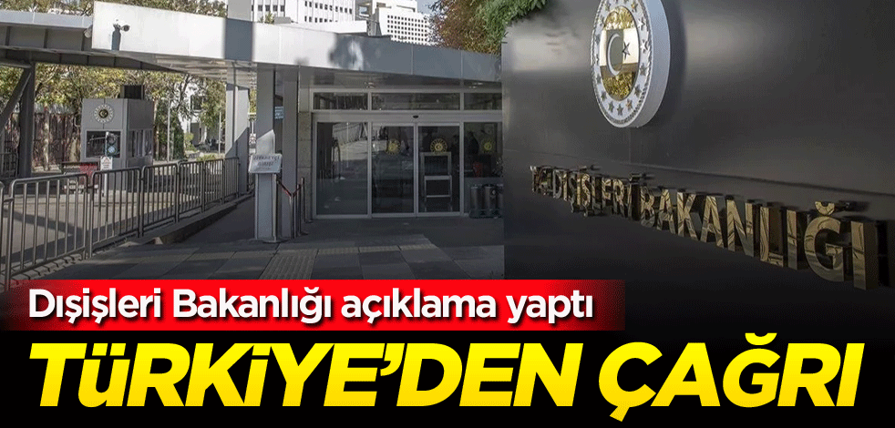 Dışişleri Bakanlığı açıklama yaptı! Türkiye'den çağrı