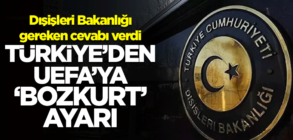 Dışişleri Bakanlığı gereken cevabı verdi! Türkiye'den UEFA'ya 'Bozkurt' ayarı