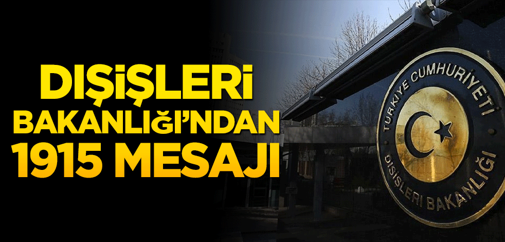Dışişleri Bakanlığı'ndan 1915 mesajı!