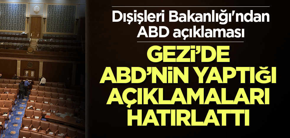 Dışişleri Bakanlığı'ndan ABD açıklaması! Gezi'de onların yaptığı açıklamaları hatırlattı