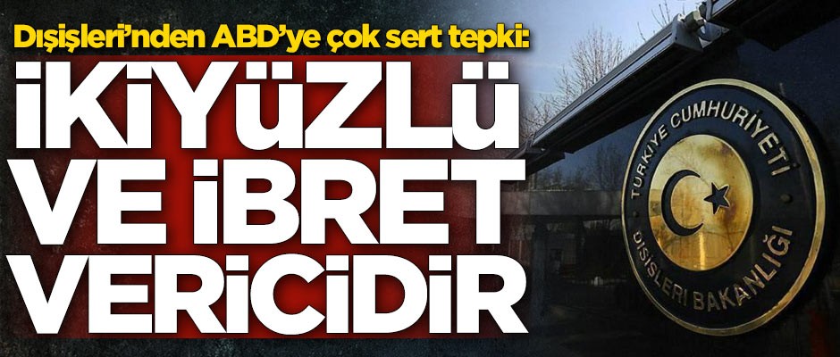 Dışişleri Bakanlığından ABD'ye çok sert tepki