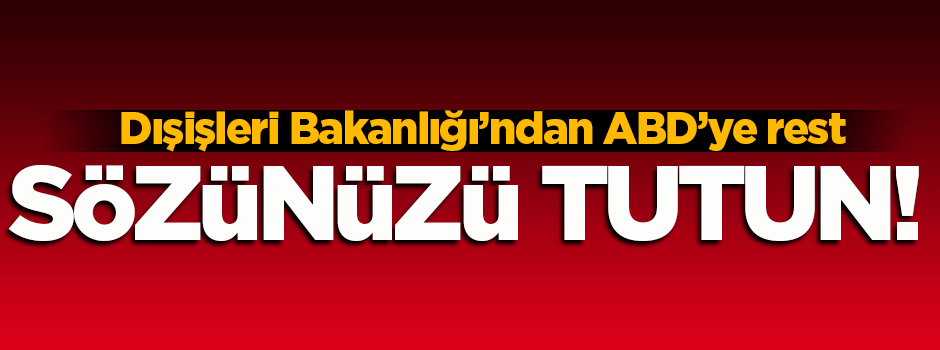 Dışişleri Bakanlığı'ndan ABD'ye flaş çağrı