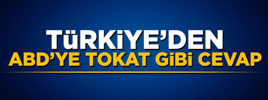 Dışişleri Bakanlığından ABD'ye tokat gibi cevap