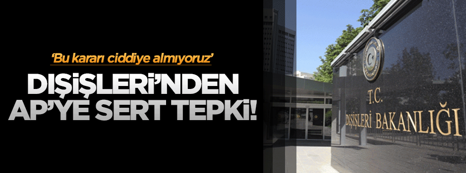 Dışişleri Bakanlığı'ndan AP'ye sert tepki